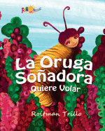 La Oruga Soadora: Quiere Volar (Caterpillar's Dream)