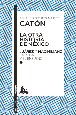 La Otra Historia de M?xico. Jurez Y Maximiliano I - Fuentes Aguirre Cat?n, Armando