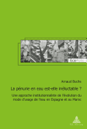 La Pnurie En Eau Est-Elle Inluctable ?: Une Approche Institutionnaliste de l'volution Du Mode d'Usage de l'Eau En Espagne Et Au Maroc