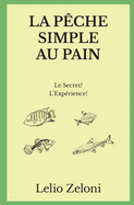 La P?che Simple au Pain: Le Secret? L'Exp?rience!