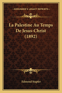 La Palestine Au Temps de Jesus-Christ (1892)