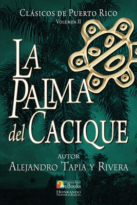 La Palma del Cacique - Ramos Ibarra, Juan (Illustrator), and Ebooks, Puerto Rico (Editor), and Tapia y Rivera, Alejandro