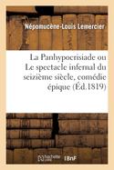 La Panhypocrisiade Ou Le Spectacle Infernal Du Seizieme Siecle, Comedie Epique