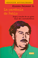 La Parbola de Pablo. Auge Y Ca?da de Un Gran Capo del Narcotrfico / Pablo's Pa Rable: The Rise and Fall of a Major Drug Kingpin