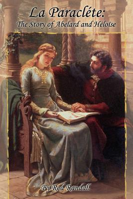 La Paraclte: The Story of Abelard and Hlose - Randall, Rod