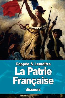 La Patrie Franaise - Lematre, Jules, and Coppe, Franois