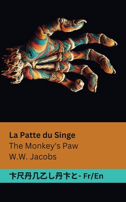 La Patte du Singe / The Monkey's Paw: Tranzlaty Franais English - Jacobs, William Wymark, and Tranzlaty (Translated by)