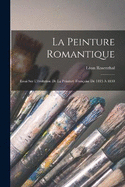 La Peinture Romantique: Essai Sur L'volution De La Peinture Franaise De 1815  1830