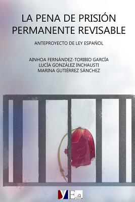 La pena de prisi?n permanente revisable: Anteproyecto de ley espaol - Gonzalez, Lucia, and Gutierrez, Marina, and Saez, Lluis (Introduction by)