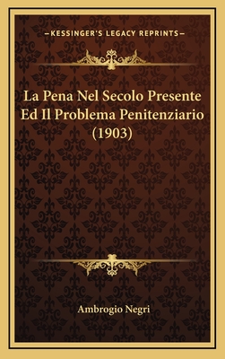 La Pena Nel Secolo Presente Ed Il Problema Penitenziario (1903) - Negri, Ambrogio