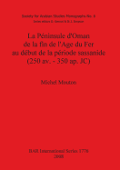 La Peninsule D'Oman de La Fin de L'Age Du Fer Au Debut de La Periode Sassanide (250 AV. - 350 AP. Jc)