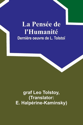 La Pens?e de l'Humanit?; Derni?re oeuvre de L. Tolsto? - Tolstoy, Graf Leo, and Halp?rine-Kaminsky, E (Translated by)