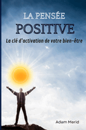 La pens?e positive: La cl? d'activation de votre bien-?tre