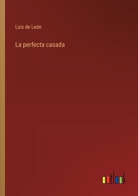 La Perfecta Casada - Le?n, Luis de