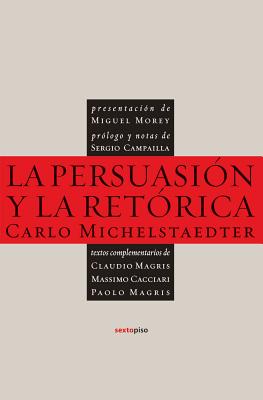La Persuasion y La Retorica - Michelstaedter, Carlo, and Bergamaschi, Rosella (Translated by), and Castilla Cerezo, Antonio (Translated by)