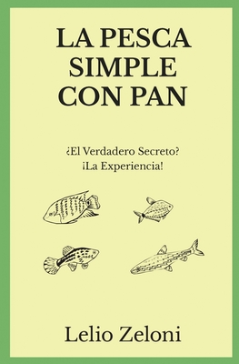 La Pesca Simple con Pan: ?El Verdadero Secreto? La Experiencia! - Zeloni Magelli, Edoardo (Foreword by), and Zeloni, Lelio