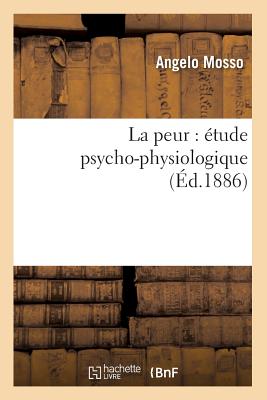 La Peur: ?tude Psycho-Physiologique (?d.1886) - Mosso, Angelo