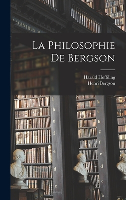 La Philosophie De Bergson - 1843-1931, Hffding Harald, and Bergson, Henri Louis