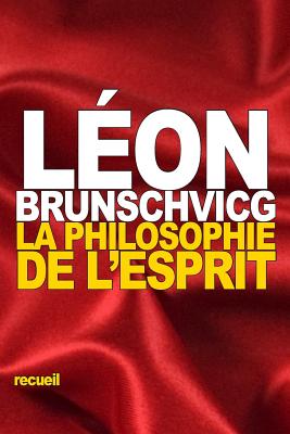 La Philosophie de l'Esprit - Brunschvicg, Lon