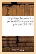 La Philosophie Mise a la Portee de L'Enseignement Primaire