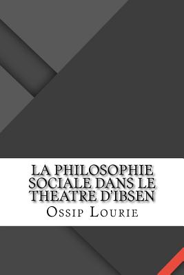 La Philosophie Sociale Dans Le Theatre D'Ibsen - Louri?, Ossip