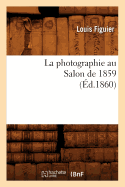 La Photographie Au Salon de 1859 (?d.1860)