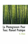 La Photogravure Pour Tous: Manuel Pratique