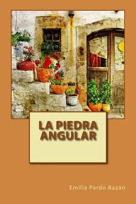 La Piedra Angular - Marquez, Patricia (Editor), and Pardo Bazan, Emilia