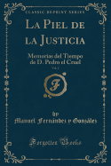 La Piel de la Justicia, Vol. 2: Memorias del Tiempo de D. Pedro El Cruel (Classic Reprint)