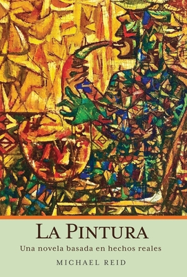 La Pintura: Una novela basada en hechos reales - Reid, Michael