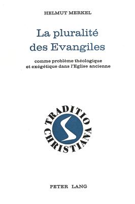 La Pluralit? Des Evangiles: Comme Probl?me Th?ologique Et Ex?g?tique Dans l'Eglise Ancienne - Rordorf, Willy (Editor)