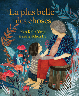 La Plus Belle Des Choses (the Most Beautiful Thing) - Yang, Kao Kalia, and Le, Khoa (Illustrator)