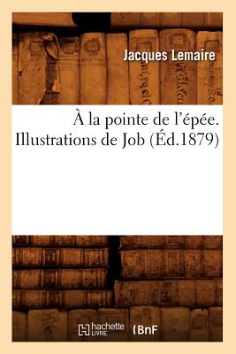 ? La Pointe de l'?p?e. Illustrations de Job (?d.1879) - Lemaire, Jacques