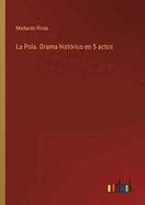 La Pola. Drama histrico en 5 actos