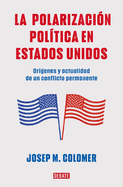 La Polarizaci?n Pol?tica En Estados Unidos / Constitutional Polarization: A Critical Review of the Us Political System: Or?genes Y Actualidad de Un Conflicto Permanente