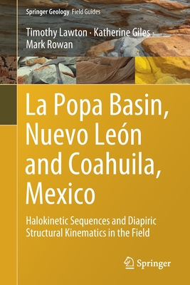 La Popa Basin, Nuevo Len and Coahuila, Mexico: Halokinetic Sequences and Diapiric Structural Kinematics in the Field - Lawton, Timothy, and Giles, Katherine, and Rowan, Mark