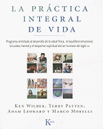 La Prctica Integral de Vida: Programa Orientado Al Desarrollo de la Salud Fsica, El Equilibrio Emocional, La Lucidez Mental Y El Despertar Espiritual Der Ser Humano del Siglo XXI