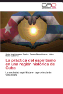 La Practica del Espiritismo En Una Region Historica de Cuba