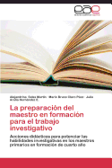 La Preparacion del Maestro En Formacion Para El Trabajo Investigativo