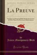 La Preuve: Enqute Sur La Responsabilit Morale de la Guerre de 1914, d'Aprs Les Documents Diplomatiques (Classic Reprint)