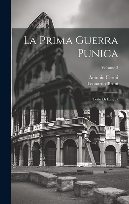 La Prima Guerra Punica: Testo Di Lingua; Volume 3 - Ceruti, Antonio, and Bruni, Leonardo