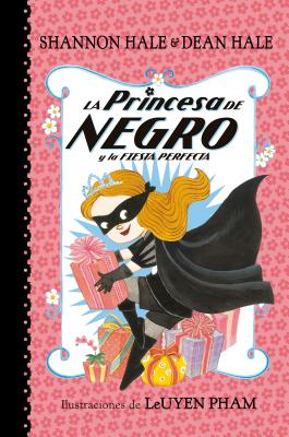 La Princesa de Negro Y La Fiesta Perfecta (La Princesa de Negro 2)/The Princess in Black and the Perfect Princess Party (the Princess in Black, Book 2) - Hale, Shannon, and Hale, Dean