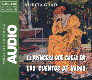 La Princesa Que Creia en los Cuentos de Hadas - Grad, Marcia