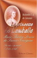 La Princesse De Lamballe: Marie-Th?r?se-Louise De Savoie-Carignan. Sa Vie-Sa Mort (1740-1792)