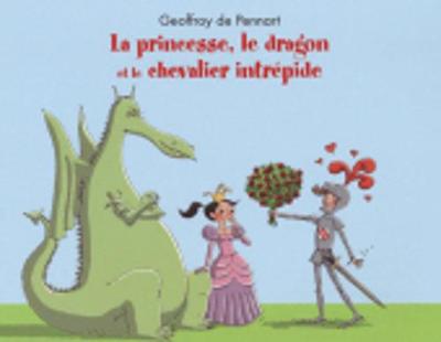 La princesse, le dragon, et le chevalier intrepide - Pennart, G