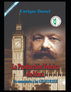 La Produccion Teorica de Marx: Un Comentario a Los Grundrisse