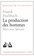 La Production Des Hommes: Marx Avec Spinoza