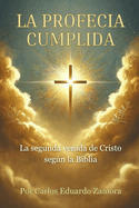 La Profec?a Cumplida: La segunda venida de Cristo segn la Biblia