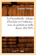 La Prom?th?ide: trilogie d'Eschyle en 4 tableaux: avec un portrait en taille douce (?d.1895)