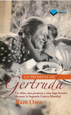 La Promesa de Gertruda: Un Nino, Una Promesa y Una Fuga Heroica Durante La Segunda Guerra Mundial - Oren, Ram, Professor